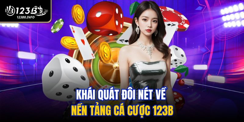 Khái quát đôi nét về nền tảng cá cược 123B