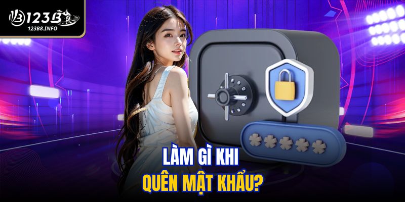 Làm gì khi quên mật khẩu?